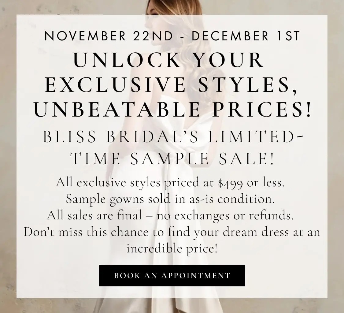 Bliss Bridal’s Limited-Time Sample Sale! November 22nd - December 1st